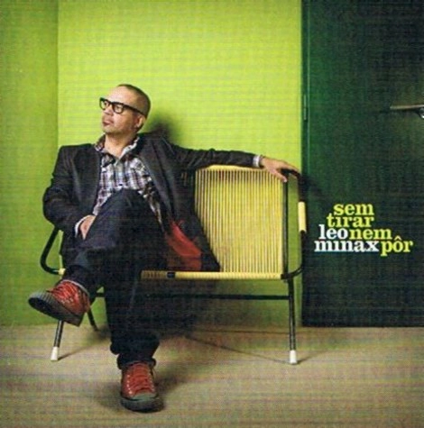 LEO MINAX / レオ・ミナックス / SEM TIRAR NEM POR ～引きも足しもせず～
