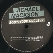 JICHAEL MACKSON / BOB'S YOU'RE UNCLE EP
