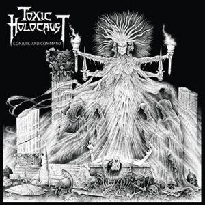 TOXIC HOLOCAUST / トキシック・ホロコースト / CONJURE AND COMMAND