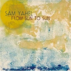 SAM YAHEL / サム・ヤエル / FROM SUN TO SUN