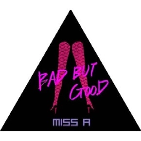 MISS A  / ミス・エー / 1ST SINGLE:BAD BUT GOOD