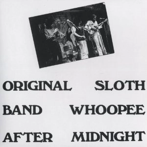 ORIGINAL SLOTH BAND / オリジナル・スロース・バンド / ウーピー･アフター･ミッドナイト