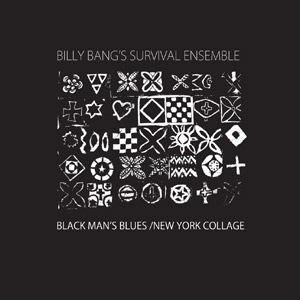 BILLY BANG'S SURVIVAL ENSEMBLE / BLACK MAN'S BLUES/NEW YORK COLLAGE