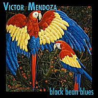 VICTOR MENDOZA / BLACK BEAN BLUES