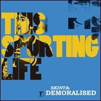SKINT & DEMORALISED / THIS SPORTING LIFE / LOVE,AND OTHER CATAST