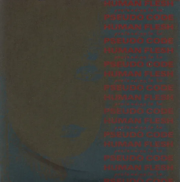 HUMAN FLESH / ヒューマン・フレッシュ / PRETENDING TO BE PSEUDO CODE