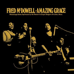 FRED MCDOWELL / フレッド・マクダウェル / AMAZING GRACE