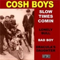 COSH BOYS / SLOW TIMES COMIN