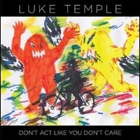 LUKE TEMPLE / ルーク・テンプル / DON'T ACT LIKE YOU DON'T CARE