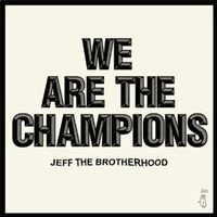 JEFF THE BROTHERHOOD / ジェフ・ザ・ブラザーフッド / ウィー・アー・ザ・チャンピオンズ
