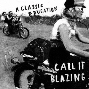 A CLASSIC EDUCATION / ア・クラシック・エデュケーション / コール・イット・ブレイジング / CALL IT BLAZING