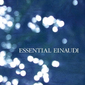 LUDOVICO EINAUDI / ルドヴィコ・エイナウディ / ESSENTIAL EINAUDI / 来日記念盤 エッセンシャル・エイナウディ