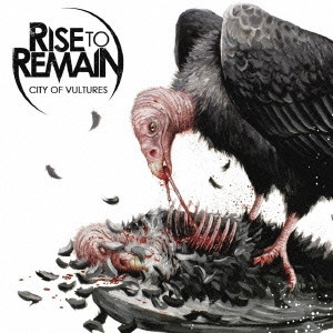 RISE TO REMAIN / シティ・オブ・バルチャーズ