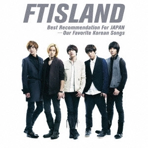 FTISLAND / FTアイランド / BEST RECOMMENDATION FOR JAPAN -OUR FAVORITE KOREAN SONGS