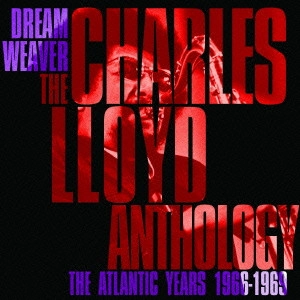 CHARLES LLOYD / チャールス・ロイド / ジャズ・ベスト・チャールズ・ロイド / Dreamweaver - the Charles Lloyd Anthology:the Atlantic years 1966 - 1969