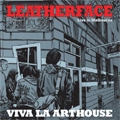 LEATHERFACE / レザーフェイス / VIVA LA ARTHOUSE