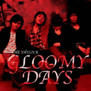 SHYLOCK / シェイロック / GLOOMY DAYS