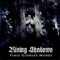 RISING SHADOWS / FINNIS GLORIAE MUNDI