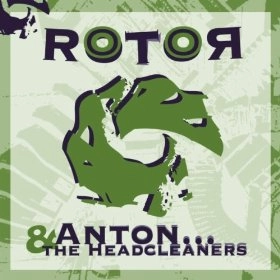 ANTON & THE HEADCLEANERS / ROTOR