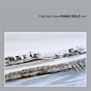 FRED VAN HOVE / フレッド・ヴァン・ホーフ / PIANO SOLO