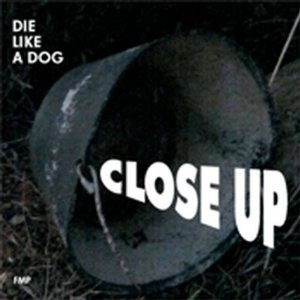 DIE LIKE A DOG / CLOSE UP