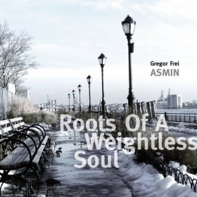 GREGOR FREI(ASMIN) / ROOTS OF A WEIGHTLESS SOUL