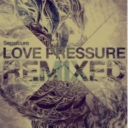SEPALCURE / LOVE PRESSURE REMIXED