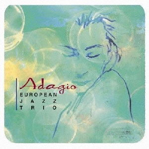 EUROPEAN JAZZ TRIO / ヨーロピアン・ジャズ・トリオ / 幻想のアダージョ / ADAGIO