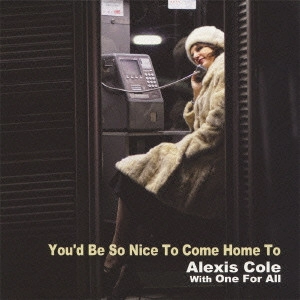 ALEXIS COLE / アレクシス・コール / ユード・ビー・ソー・ナイス・トゥ・カム・ホーム・トゥ / You’d Be So Nice To Come Home To