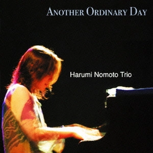 HARUMI NOMOTO / 野本晴美 / アナザー・オーディナリー・デイ / Another Ordinary Day