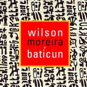 WILSON MOREIRA / ウィルソン・モレイラ / ウィルソン・モレイラ＆バチクン
