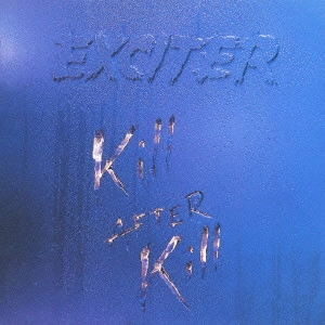 EXCITER / エキサイター / キル・アフター・キル