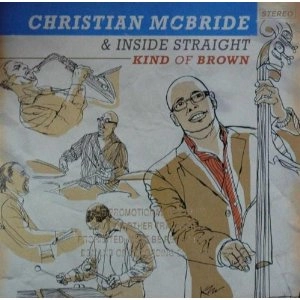 CHRISTIAN MCBRIDE / クリスチャン・マクブライド / INSIDE STRAIGHT / KIND OF BROWN