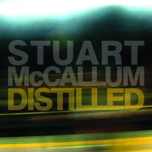 STUART MCCALLUM / ステュアート・マッカラム / DISTILLED