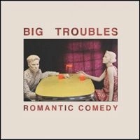 BIG TROUBLES / ビッグ・トラブルズ / ROMANTIC COMEDY(LP)