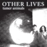 OTHER LIVES / TAMER ANIMALS