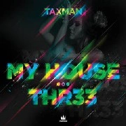 TAXMAN / MY HOUSE/THR33