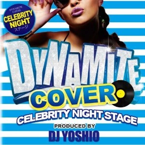 DJ YOSHIO / DYNAMITE COVER (CELEBRITY NIGHT STAGE)