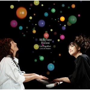 AKIKO YANO & HIROMI / 矢野顕子×上原ひろみ / Get Together ～LIVE IN TOKYO～