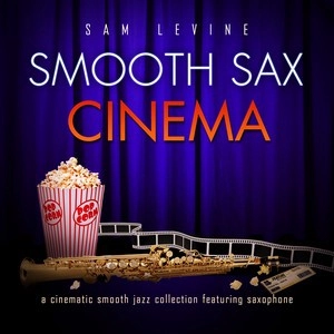 SAM LEVINE / SMOOTH SAX CINEMAS CINEMATIC SMOOTH JAZZ C