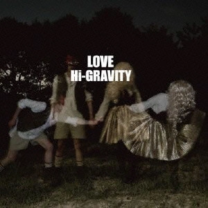 HI-GRAVITY / Ｈｉ−ＧＲＡＶＩＴＹ / LOVE