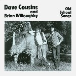 DAVE COUSINS/BRIAN WILLOUGHBY / デイヴ・カズンズ&ブライアン・ウィルベリー / OLD SCHOOL SONGS