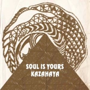 KAZAHAYA / Ｓｏｕｌ　Ｉｓ　Ｙｏｕｒｓ