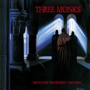 THREE MONKS / NEOGOTHIC PROGRESSIVE TOCCATAS