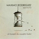 MAXIMO RODRIGUEZ / EL TIEMPO DE NUESTRO LADO