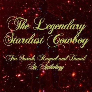 LEGENDARY STARDUST COWBOY / レジェンダリー・スターダスト・カウボーイ / FOR SARAH RAQUEL AND DAVID -AN ANTHOLOGY-