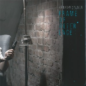 BEN VAN GELDER / ベン・ヴァン・ゲルダー / FRAME OF REFERENCE