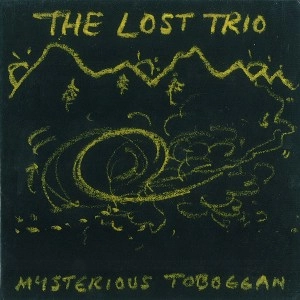 THE LOST TRIO / ロスト・トリオ / MYSTERIOUS TOBOGGAN