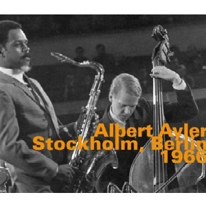 ALBERT AYLER / アルバート・アイラー / "STOCKHOLM, BERLIN 1966"