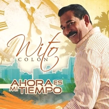 WITO COLON / ウィト・コローン / AHORA ES MI TIEMPO